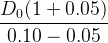 \large \frac{D_{0}(1+0.05)}{0.10- 0.05}