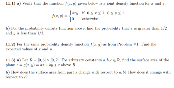 11.1) a) Verify that the function f(x,y) given below is a joint density function for r and y: ſ4.ty if 0 <r<1, 0 <y<1 f(x, y)