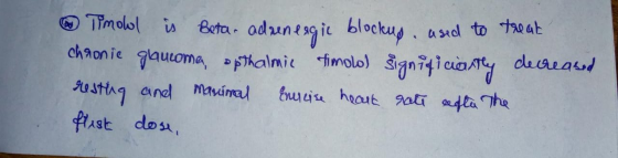 ① Timolol is Beta adrenergic blockup, used to treat chronie glaucoma, opthalmic timolol significantly decreased resting and m