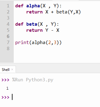 def alpha(X, Y): return X + beta(Y,X) Humin def beta(X, Y): return Y - X 7 print(alpha(2,3) Shell >>> %Run Python3.py 1 >>>|