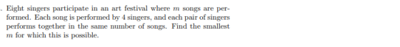 Eight singers participate in an art festival where m songs are per formed. Each song is performed by 4 singers, and each pair