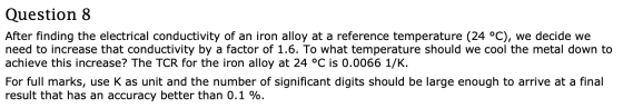 Question 8 After finding the electrical conductivity of an iron alloy at a reference temperature (24 °C), we decide we need t