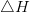 \bigtriangleup H