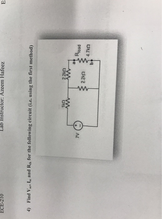 ECE-210 Lab Instructor: Azeem Hafeez 4) Find Voc Ic and Rth for the following circuit (i.e. using the first method) 2.2kQ 7V + Rload 22k0