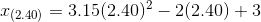 7(2.40) = 3.15( 2.40)2-2(2.40) + 3
