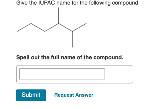 Give the IUPAC name for the following compound Spell out the full name of the compound. Submit Request Answer