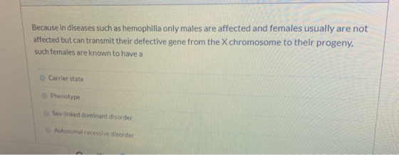 Because in diseases such as hemophilia only males are affected and females usually are not affected but can transmit their de
