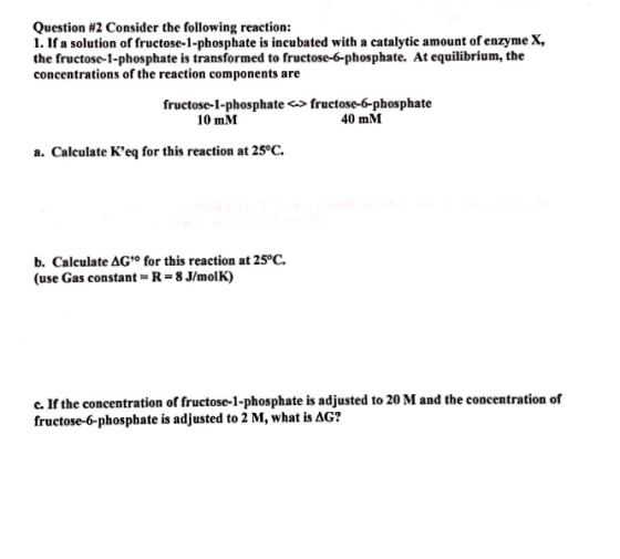 Question #2 Consider the following reaction: 1. If a solution of fructose-1-phosphate is incubated with a catalytic amount of