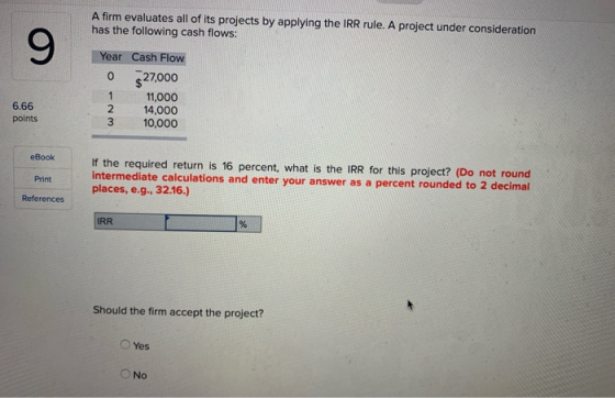 A firm evaluates all of its projects by applying the IRR rule. A project under consideration has the following cash flows: 0