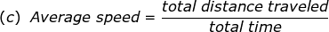 total distance travelea (c) Average speed total time
