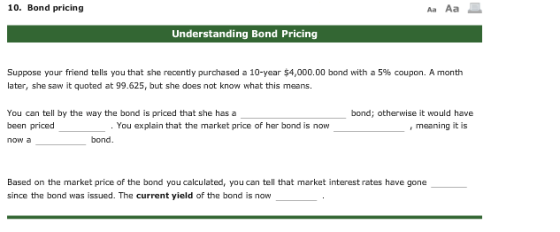 10. Bond pricing Aa Aa Understanding Bond Pricing Suppose your friend tells you that she recently purchased a 10-year $4,000.