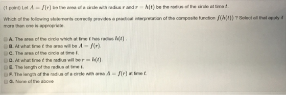 h(t) be the radius of the circle at time t. (1 point) Let A- f(r) be the area of a circle with radius r and r Which of the fo