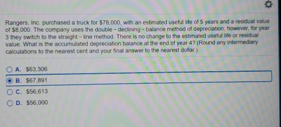 Rangers, Inc. purchased a truck for $78,000, with an estimated useful life of 5 years and a residual value of $8.000. The com