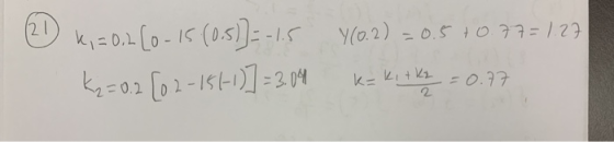 21 Y(0.2) = 0.5 +0.77=1.27 k, = 0.2 [0.15 (0.5))=-1.5 K2=0.2 [02-151-1)] = 3.04 k=kitky = 0.77