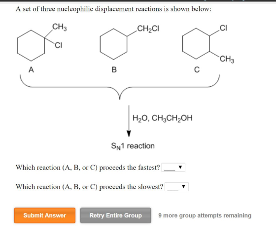 A set of three nucleophilic displacement reactions is shown below: CH3 CI CH2CI CI CH3 H20, CH3CH20H SN1 reaction Which react