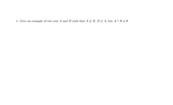 1. Give an example of two sets A and B such that A ¢ B, B ¢ A, but A n Bメ0.