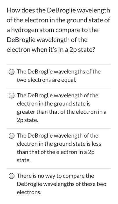 How does the DeBroglie wavelength of the electron in the ground state of a hydrogen atom compare to the DeBroglie wavelength