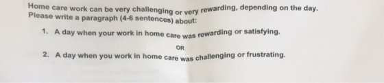 Home care work can be very challenging or very Please write a paragraph (4-6 sentences) about: rewarding, depending on the da