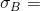 \sigma_{B} =