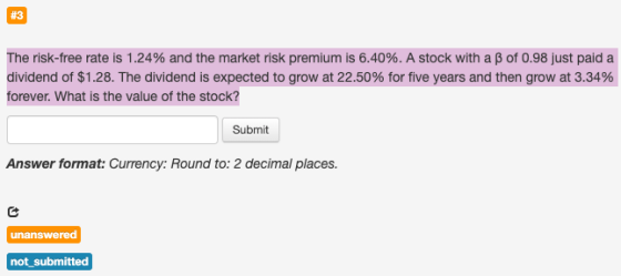 #3 The risk-free rate is 1.24% and the market risk premium is 6.40%. A stock with a ß of 0.98 just paid a dividend of $1.28.