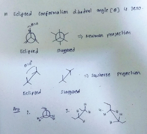 in Eclipsed conformation dihedral angle co] is zero. 20 -> Newman prajection Eclipsed Slaggaved =) sawhorse Projectim. Eclips