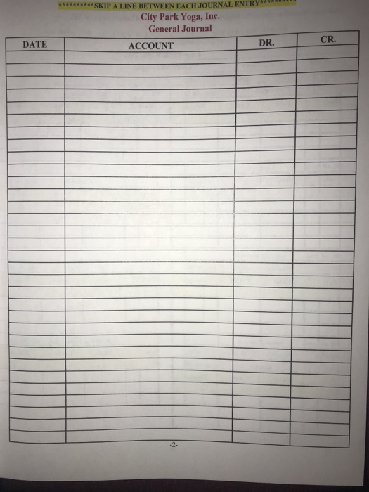 ***SKIP A LINE BETWEEN EACH JOURNAL ENTRY City Park Yoga, Inc. General Journal DR. ACCOUNT R. DATE