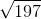 \sqrt{197}