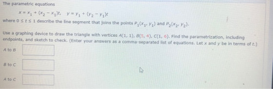 1 The parametric equations x = x2 + (x2 - *,), y = y + (72 - Y2) where osts i describe the line segment that joins the points