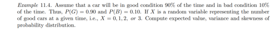 Example 11.4. Assume that a car will be in good condition 90% of the time and in bad condition 10% of the time. Thus, P(G) =
