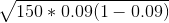 \sqrt{150*0.09(1-0.09)}