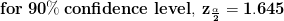 \mathbf{for\; 90\%\; confidence \;level,\; z_{\frac{\alpha }{2}}=1.645}
