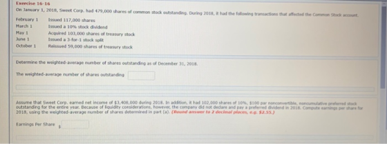 Exercise 16-16 On January 1, 2018, Sweet Corp. had 479,000 shares of common stock outstanding. During 2018, it had the follow