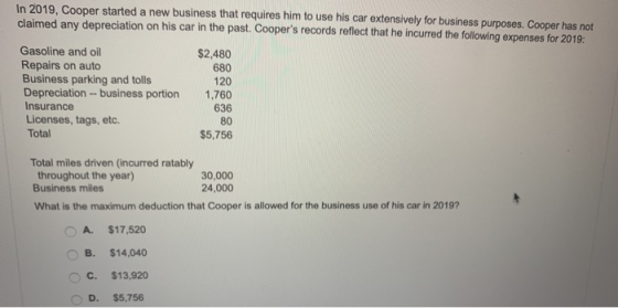 In 2019, Cooper started a new business that requires him to use his car extensively for business purposes. Cooper has not cla
