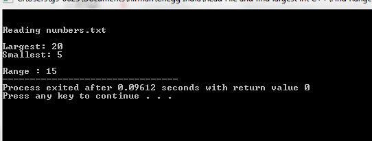 Reading numbers.txt Largest 20 Smallest: 5 ange 15 Process exited after 0.09612 seconds with return value E Press any key to