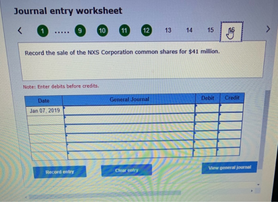 Journal entry worksheet Record the sale of the NXS Corporation common shares for $41 million. Note: Enter debits before credi