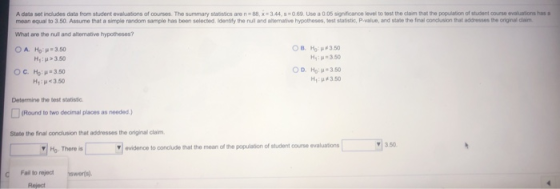 A data set includes data from student evaluations of courses. The summary statistics are n=88, X=3:44, 5-0.69 Use a 0.05 sign