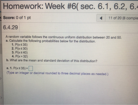 Homework: Week #6( sec. 6.1, 6.2, 6. Score: 0 of 1 pt 11 of 20 (8 comple 6.4.29 A random variable follows the continuous unif