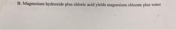 B. Magnesium hydroxide plus chloric acid yields magnesium chlorate plus water
