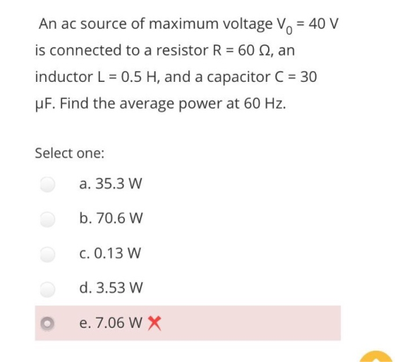 An ac source of maximum voltage Vo = = 40 V is connected to a resistor R = 60 12, an inductor L = 0.5 H, and a capacitor C =