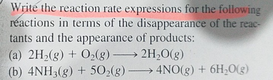 Writé the reaction rate expressions for the following réactions in terms of the disappearance of the reac- tants and the appe