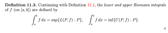 Definition 11.3. Continuing with Definition 11.1, the lower and upper Riemann integrals of f (on [a, b]) are defined by Sº 6