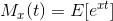 M_x(t) = E[e^{xt}]