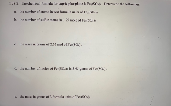 (12) 2. The chemical formula for cupric phosphate is Fe (SO4)3. Determine the following: a. the number of atoms in two formul
