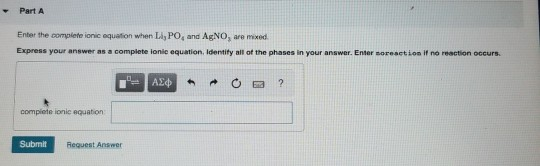 - Part A Enter the complete ionic equation when L, PO and AgNO, are mixed Express your answer as a complete lonie equation, I