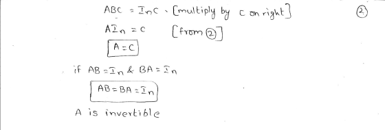 ? ABC = Inc. (multiply by con right] (from AIn A=0 if AB = In & BA=In AB=BA=In A is invertible