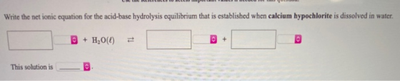 Write the net ionic equation for the acid-base hydrolysis equilibrium that is established when calcium hypochlorite is dissol