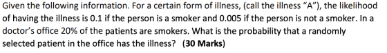 Given the following information. For a certain form of illness, (call the illness “A”), the likelihood of having the illness