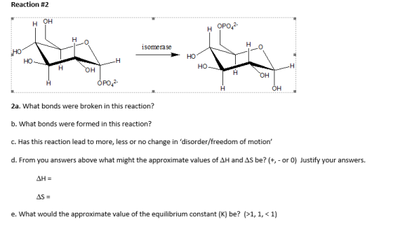 Reaction #2 H OH HOPO 2 isomera se HOH HOy HO HON WH он OPO42- H OH ОН 2a. What bonds were broken in this reaction? b. What b