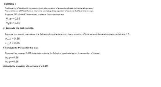 QUESTION 2 The University of Auckland is considering the implementation of a week-long break during the fall semester. They w