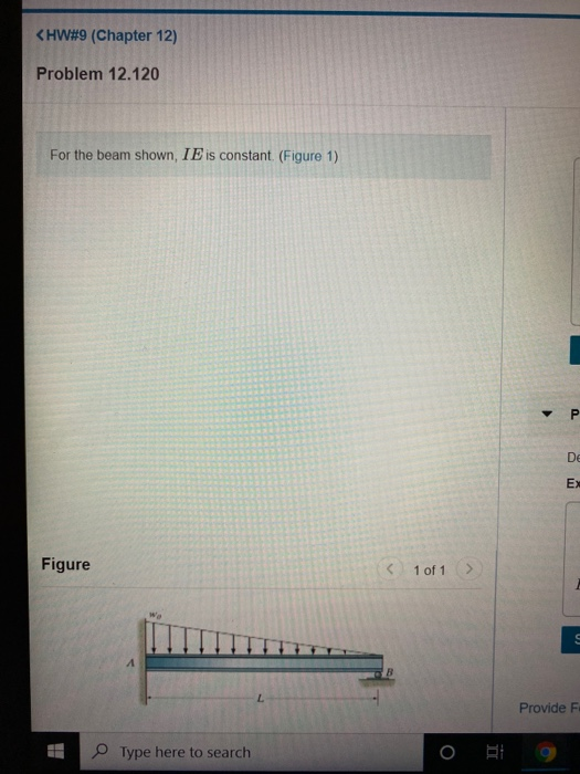 <HW#9 (Chapter 12) Problem 12.120 For the beam shown, I E is constant. (Figure 1) P De EX Figure < 1 of 1 > Provide F Type he